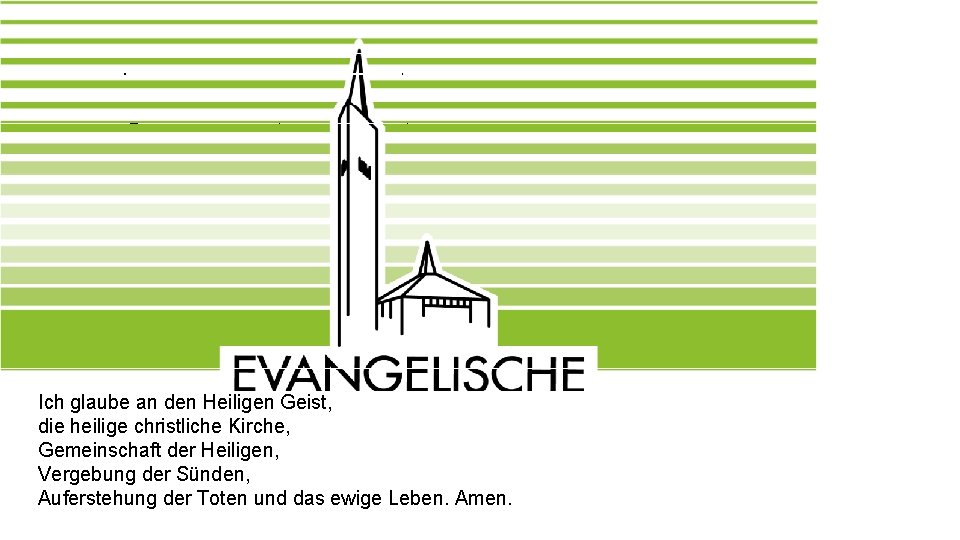 Das Apostolische Glaubensbekenntnis Ich glaube an Gott, den Vater, den Allmächtigen, den Schöpfer des