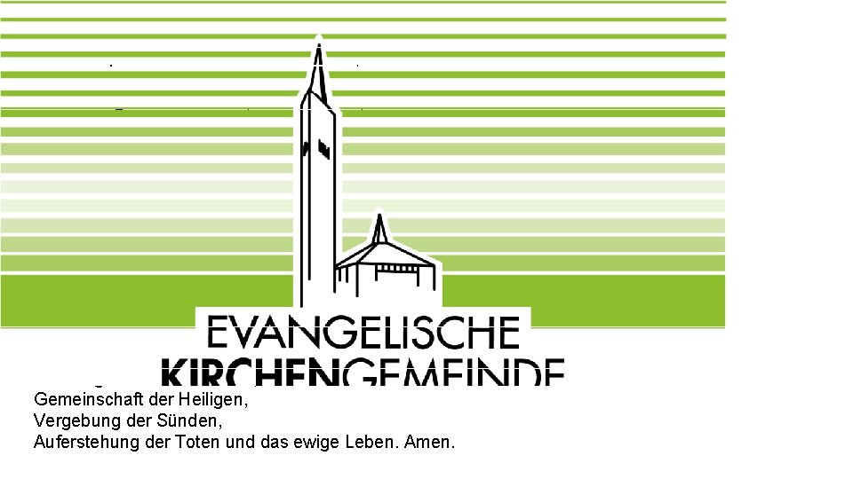 Das Apostolische Glaubensbekenntnis Ich glaube an Gott, den Vater, den Allmächtigen, den Schöpfer des