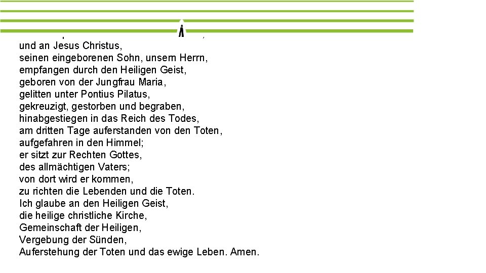 Das Apostolische Glaubensbekenntnis Ich glaube an Gott, den Vater, den Allmächtigen, den Schöpfer des