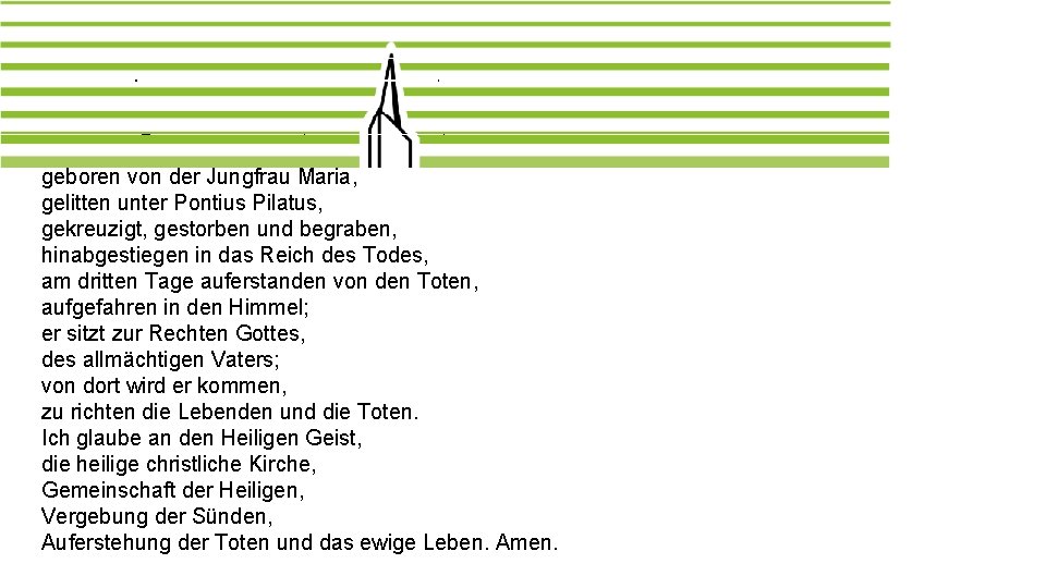 Das Apostolische Glaubensbekenntnis Ich glaube an Gott, den Vater, den Allmächtigen, den Schöpfer des