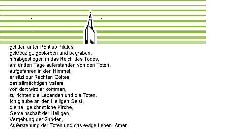 Das Apostolische Glaubensbekenntnis Ich glaube an Gott, den Vater, den Allmächtigen, den Schöpfer des