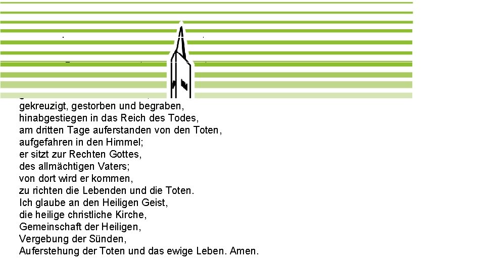 Das Apostolische Glaubensbekenntnis Ich glaube an Gott, den Vater, den Allmächtigen, den Schöpfer des