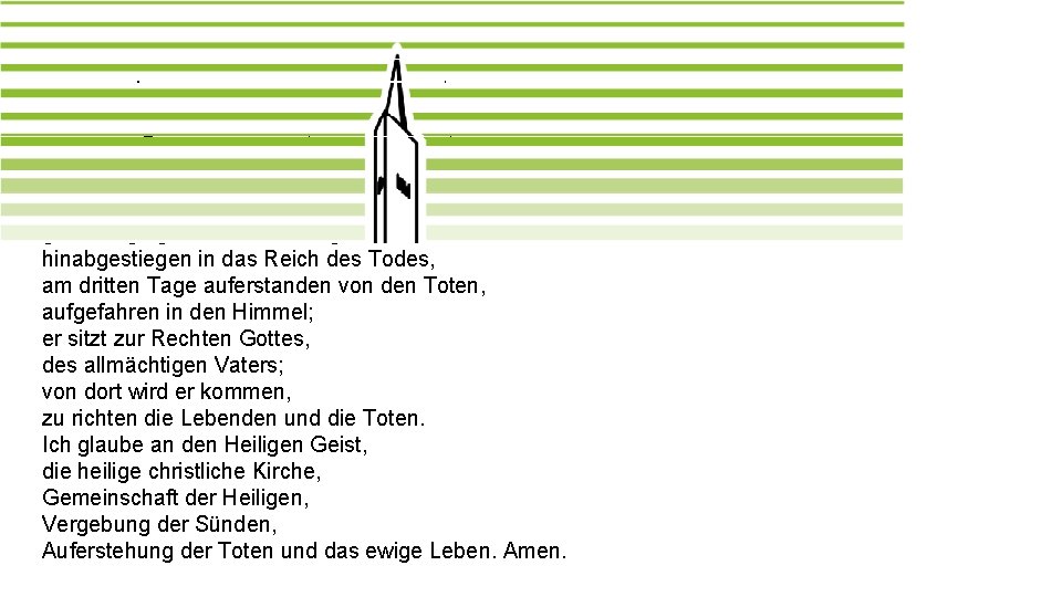 Das Apostolische Glaubensbekenntnis Ich glaube an Gott, den Vater, den Allmächtigen, den Schöpfer des