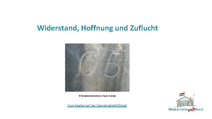 Widerstand, Hoffnung und Zuflucht © Parlamentsdirektion / Franz Stürmer Zum Kapitel auf der Demokratie.