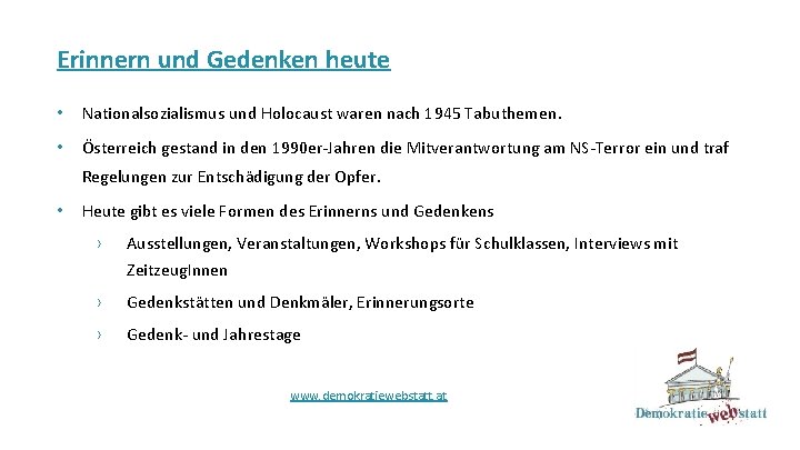 Erinnern und Gedenken heute • Nationalsozialismus und Holocaust waren nach 1945 Tabuthemen. • Österreich