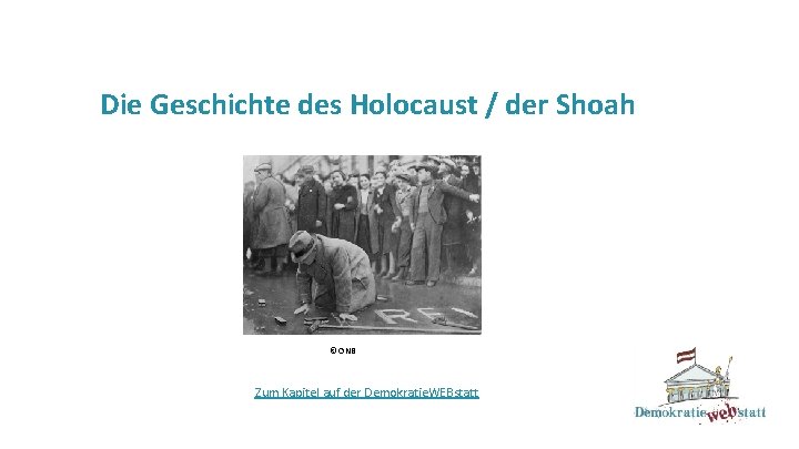 Die Geschichte des Holocaust / der Shoah © ÖNB Zum Kapitel auf der Demokratie.