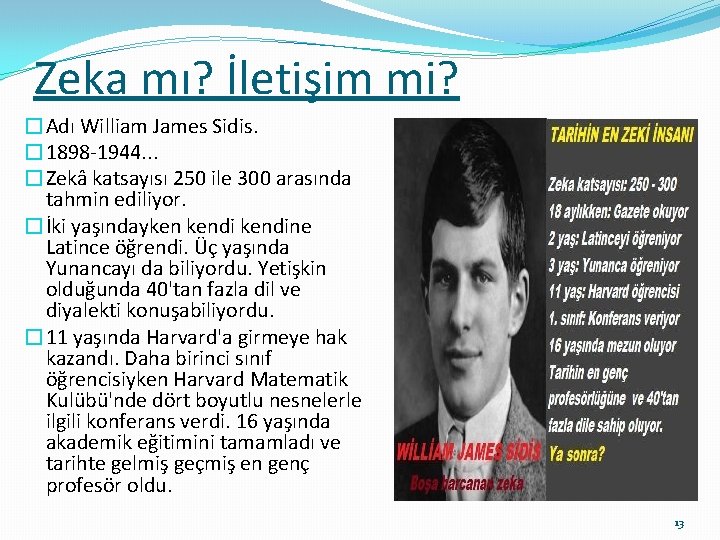 Zeka mı? İletişim mi? �Adı William James Sidis. � 1898 -1944. . . �Zekâ