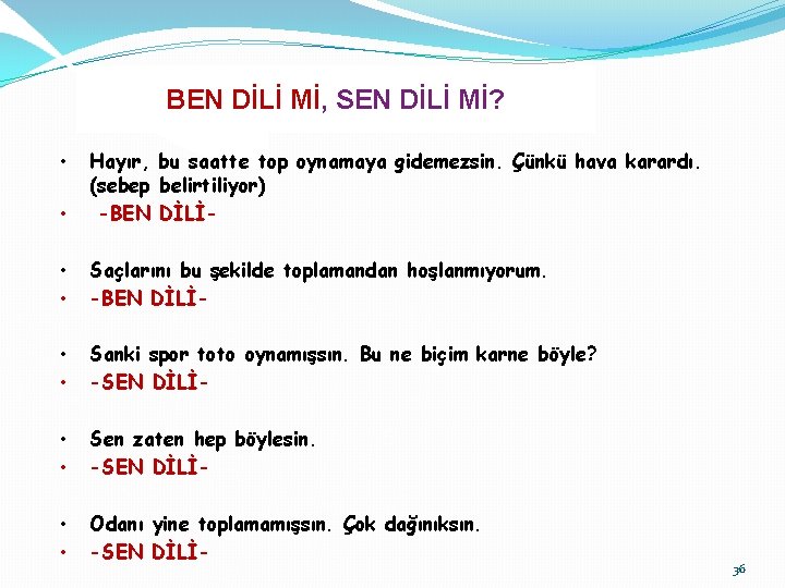 BEN DİLİ Mİ, SEN DİLİ Mİ? • Hayır, bu saatte top oynamaya gidemezsin. Çünkü