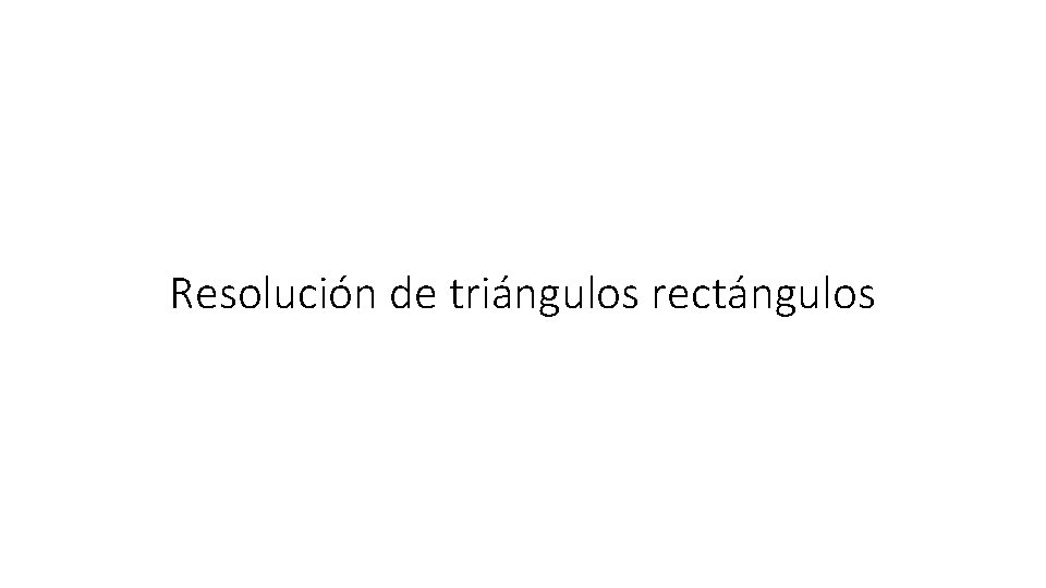 Resolución de triángulos rectángulos 