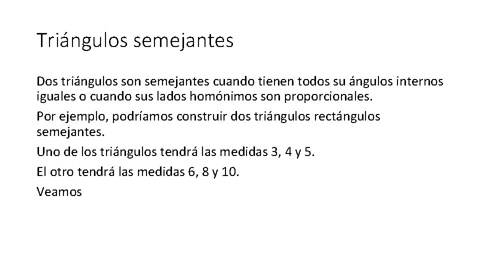 Triángulos semejantes Dos triángulos son semejantes cuando tienen todos su ángulos internos iguales o