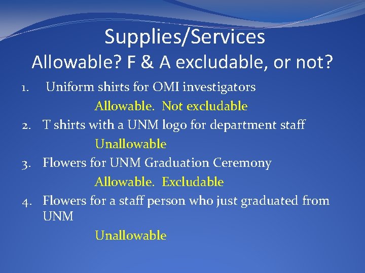Supplies/Services Allowable? F & A excludable, or not? Uniform shirts for OMI investigators Allowable.