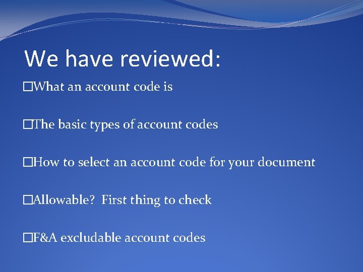 We have reviewed: �What an account code is �The basic types of account codes