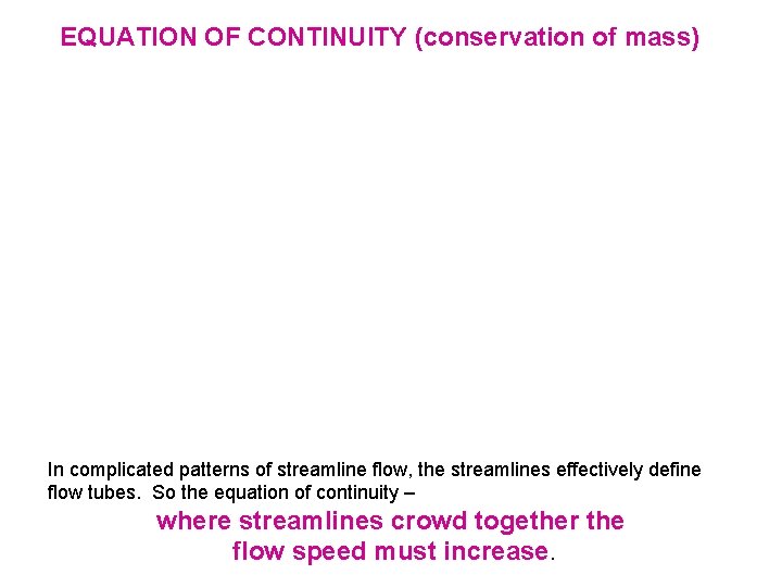 EQUATION OF CONTINUITY (conservation of mass) In complicated patterns of streamline flow, the streamlines