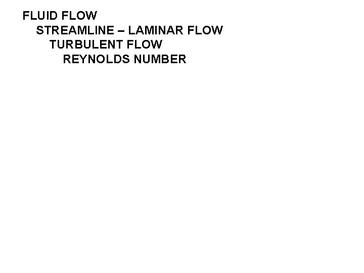 FLUID FLOW STREAMLINE – LAMINAR FLOW TURBULENT FLOW REYNOLDS NUMBER 