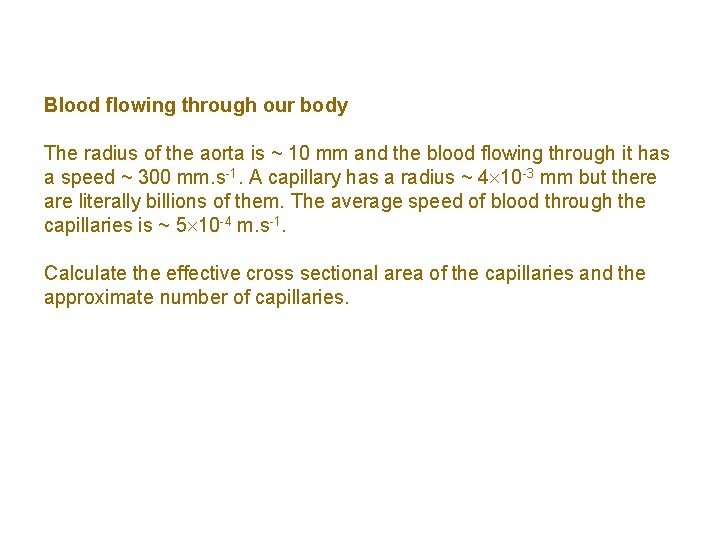 Blood flowing through our body The radius of the aorta is ~ 10 mm