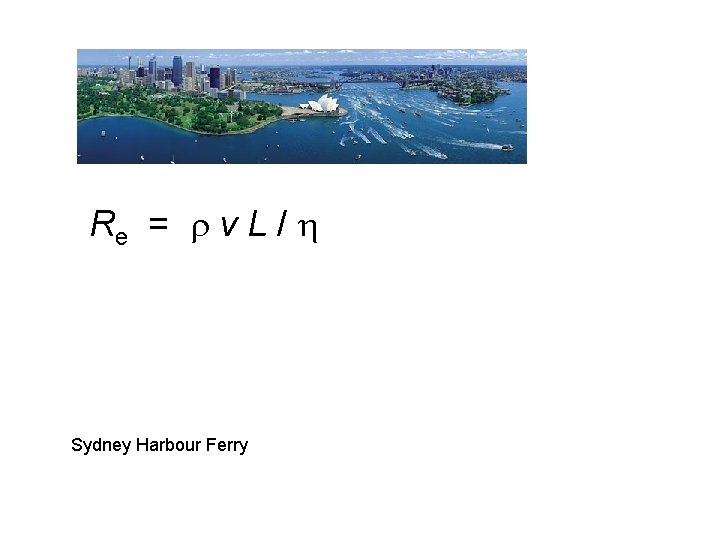 Re = v L / Sydney Harbour Ferry 