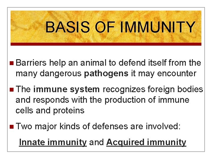 BASIS OF IMMUNITY n Barriers help an animal to defend itself from the many