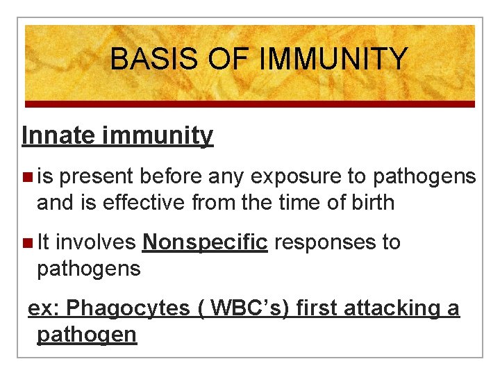 BASIS OF IMMUNITY Innate immunity n is present before any exposure to pathogens and