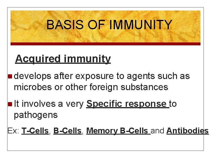 BASIS OF IMMUNITY Acquired immunity n develops after exposure to agents such as microbes