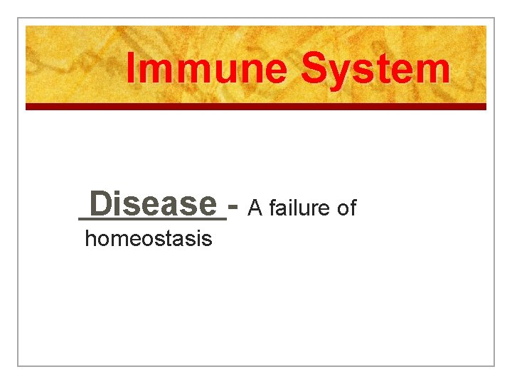 Immune System Disease - A failure of homeostasis 