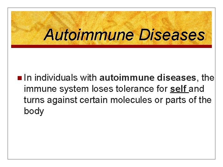Autoimmune Diseases n In individuals with autoimmune diseases, the immune system loses tolerance for