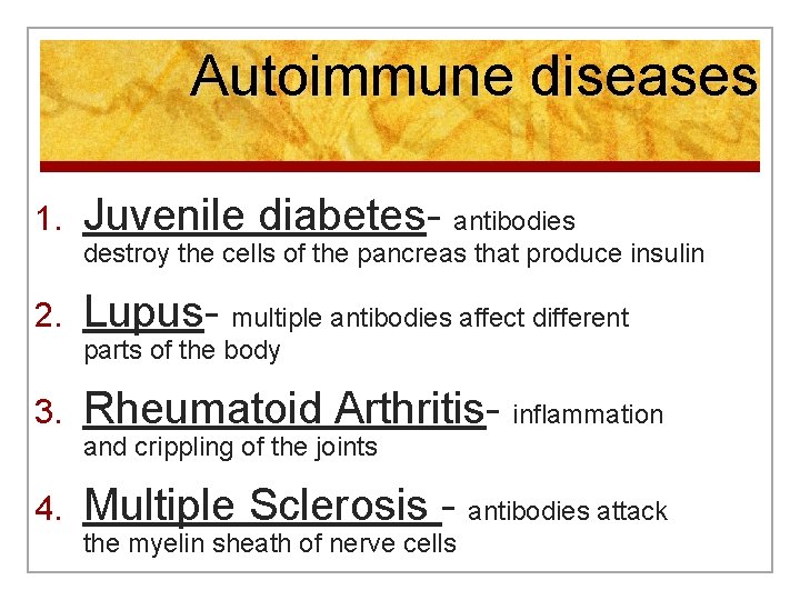 Autoimmune diseases 1. Juvenile diabetes- antibodies destroy the cells of the pancreas that produce