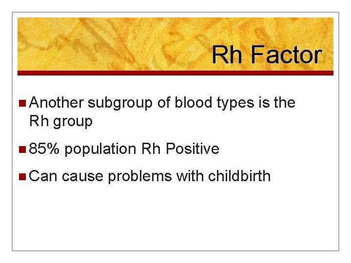 Rh Factor n Another subgroup of blood types is the Rh group n 85%