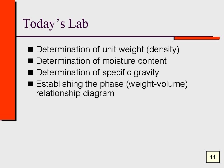 Today’s Lab n n Determination of unit weight (density) Determination of moisture content Determination