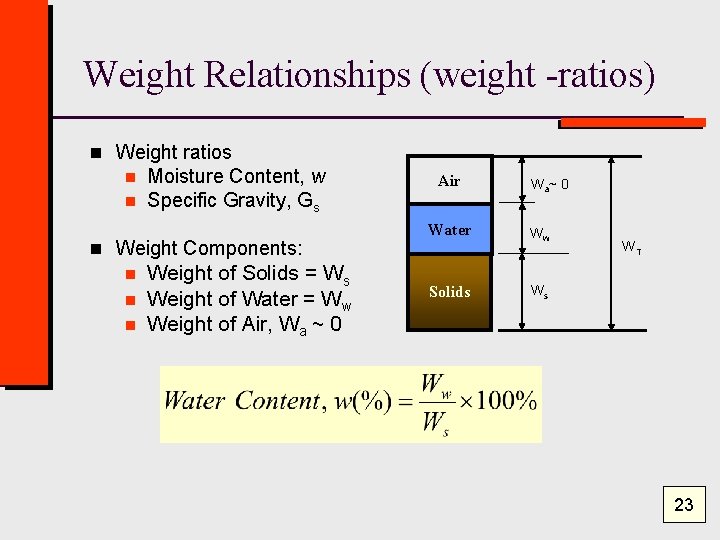 Weight Relationships (weight -ratios) n Weight ratios n n Moisture Content, w Specific Gravity,