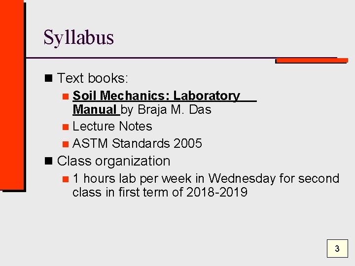 Syllabus n Text books: n Soil Mechanics: Laboratory Manual by Braja M. Das n