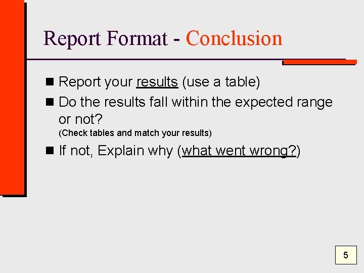 Report Format - Conclusion n Report your results (use a table) n Do the