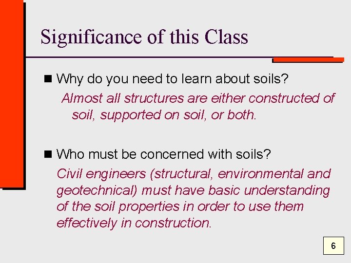 Significance of this Class n Why do you need to learn about soils? Almost