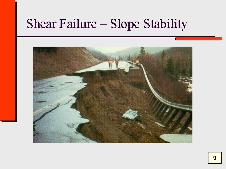 Shear Failure – Slope Stability 9 