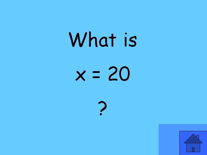 What is x = 20 ? 