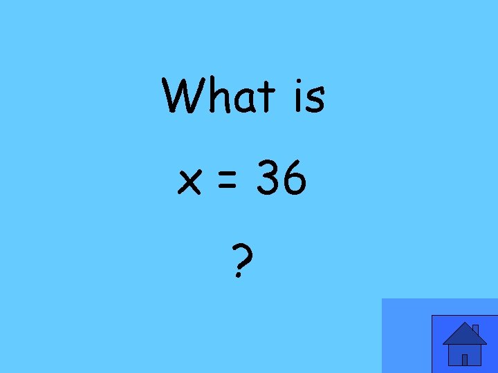 What is x = 36 ? 