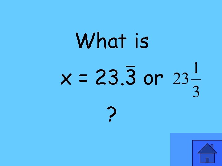 What is x = 23. 3 or ? 