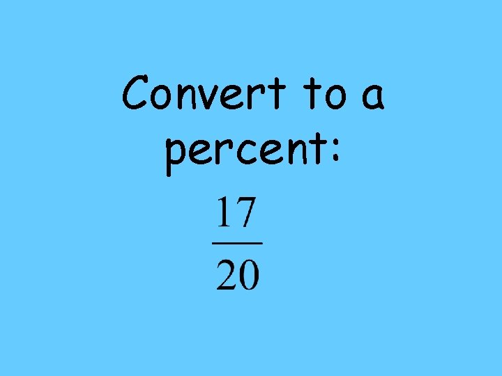 Convert to a percent: 