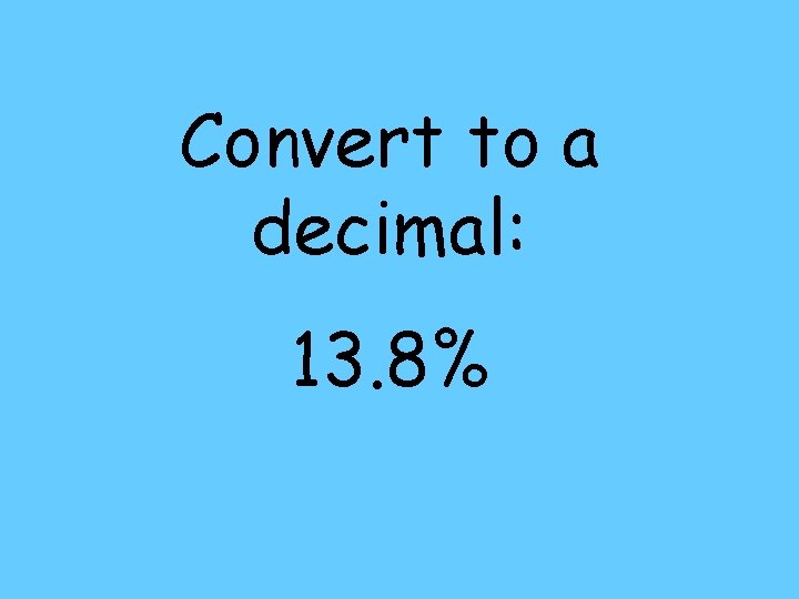 Convert to a decimal: 13. 8% 