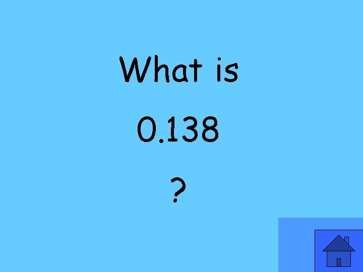 What is 0. 138 ? 