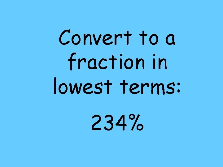 Convert to a fraction in lowest terms: 234% 