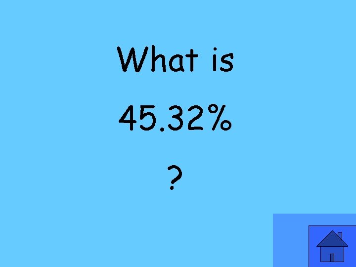 What is 45. 32% ? 