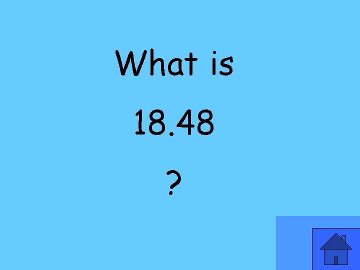 What is 18. 48 ? 