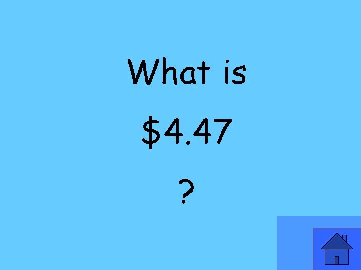 What is $4. 47 ? 