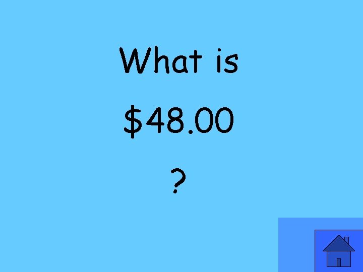 What is $48. 00 ? 
