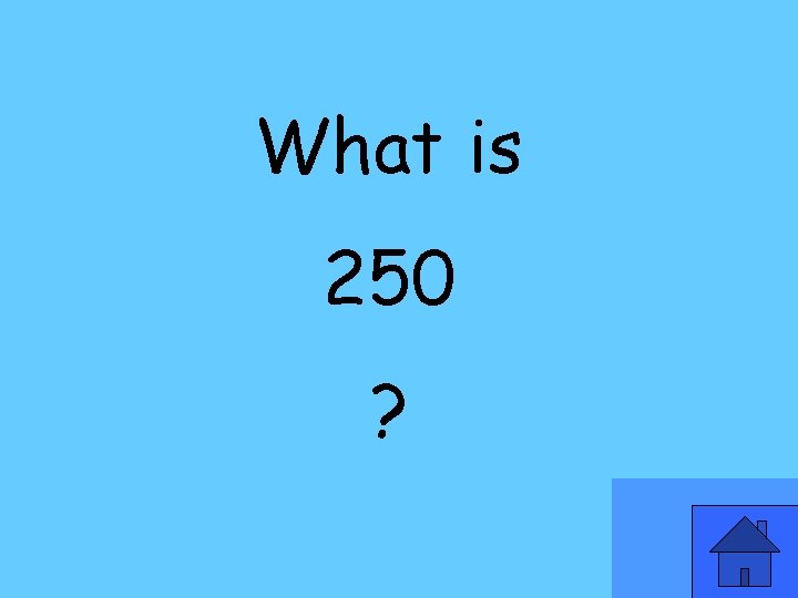 What is 250 ? 