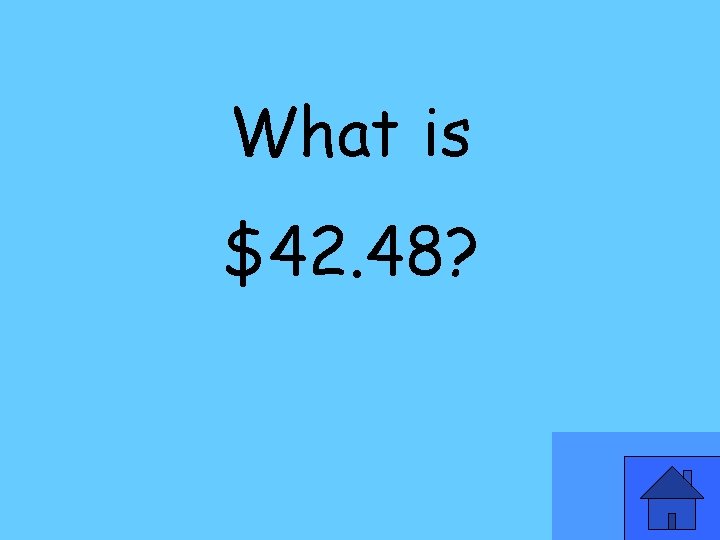 What is $42. 48? 