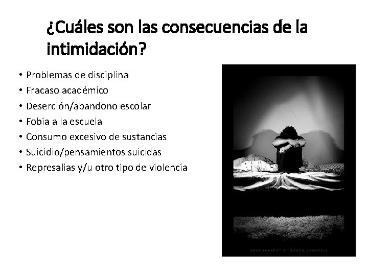 ¿Cuáles son las consecuencias de la intimidación? • Problemas de disciplina • Fracaso académico