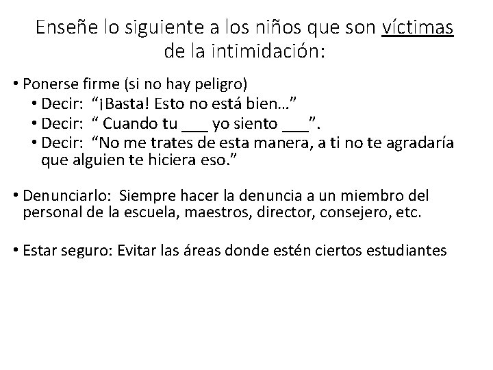Enseñe lo siguiente a los niños que son víctimas de la intimidación: • Ponerse