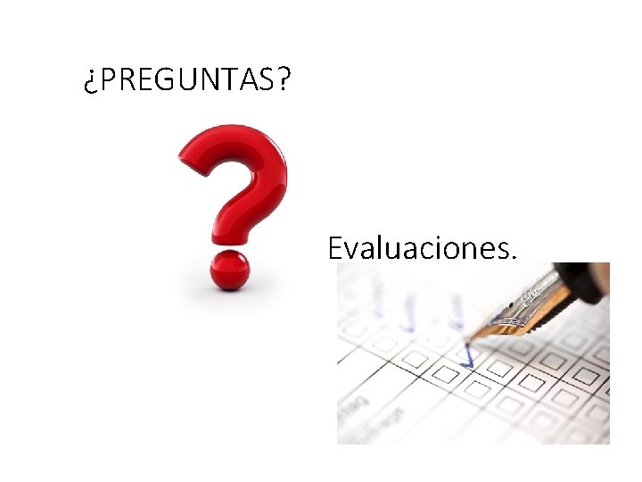 ¿PREGUNTAS? Evaluaciones. 