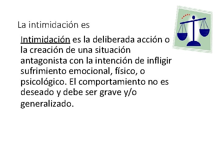 La intimidación es Intimidación es la deliberada acción o la creación de una situación